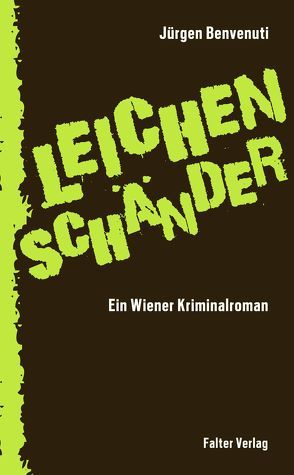 Leichenschänder. Ein Wiener Kriminalroman von Benvenuti,  Jürgen