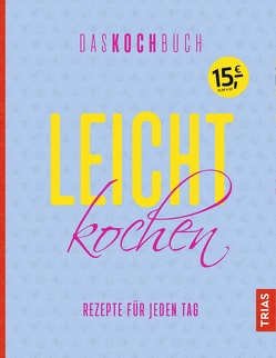 Leicht kochen – Das Kochbuch von Beck,  Anne