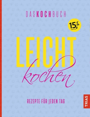 Leicht kochen – Das Kochbuch von Beck,  Anne