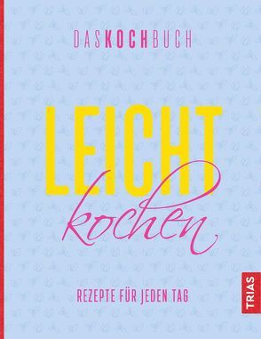 Leicht kochen – Das Kochbuch von Beck,  Anne