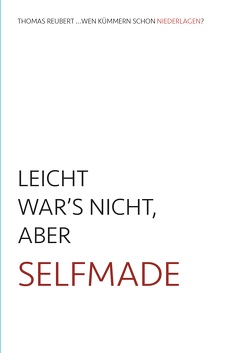 LEICHT WAR’S NICHT, ABER SELFMADE von Reubert,  Thomas