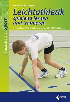 Leichtathletik spielend lernen und trainieren von Rosenfelder,  Walltraud