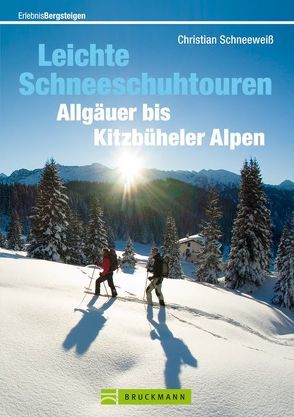 Leichte Schneeschuhtouren Allgäuer bis Kitzbüheler Alpen von Schneeweiß,  Christian