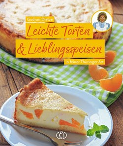 Leichte Torten & Lieblingsspeisen von Dietze,  Gudrun