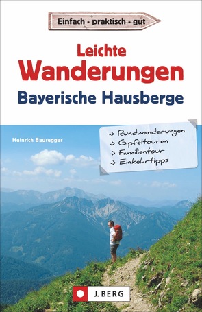 Leichte Wanderungen Bayerische Hausberge von Bauregger,  Heinrich