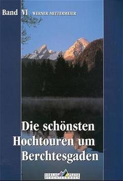 Leichte Wanderziele / Die schönsten Hochtouren um Berchtesgaden von Mittermeier,  Werner