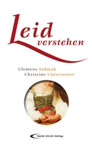 Leid verstehen von Sedmak,  Clemens, Unterrainer,  Christine