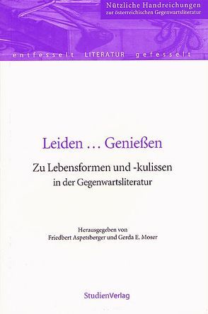 Leiden … Genießen von Aspetsberger,  Friedbert, Moser,  Gerda Elisabeth