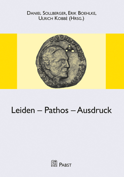 Leiden – Pathos – Ausdruck von Boehlke,  Erik, Kobbé,  Ulrich, Sollberger,  Daniel