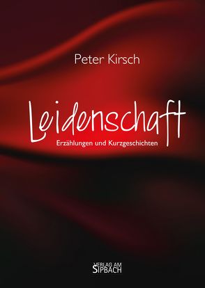 LEIDENSCHAFT von Kirsch,  Peter