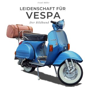 Leidenschaft für Vespa von Mueller,  Frank