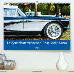 Leidenschaft zwischen Rost und Chrom (Premium, hochwertiger DIN A2 Wandkalender 2023, Kunstdruck in Hochglanz) von Weigelt,  Holger