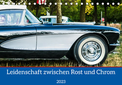 Leidenschaft zwischen Rost und Chrom (Tischkalender 2023 DIN A5 quer) von Weigelt,  Holger
