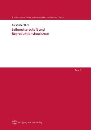 Leihmutterschaft und Reproduktionstourismus von Diel,  Alexander, Helms,  Tobias, Löhnig,  Martin, Röthel,  Anne