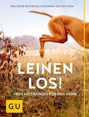 Leinen los! Freilauftraining für den Hund von Böhm-Reithmeier,  Inga, von der Leyen,  Katharina