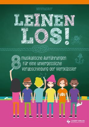 Leinen los! – 8 musikalische Aufführungen für eine unvergessliche Verabschiedung der Viertklässler von Backhaus,  Till, Lütke-Lefert,  Lars