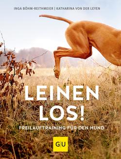 Leinen los! Freilauftraining für den Hund von Böhm-Reithmeier,  Inga, Leyen,  Katharina von der