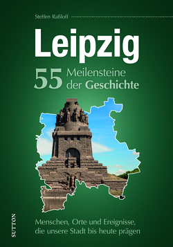 Leipzig. 55 Meilensteine der Geschichte von Raßloff,  Steffen
