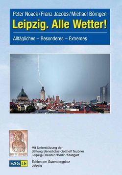 Leipzig – alle Wetter ! von Börngen,  Michael, Jacobs,  Franz, Noack,  Peter