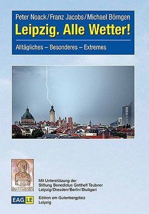 Leipzig. Alle Wetter! von Börngen,  Michael, Jacobs,  Franz, Noack,  Peter