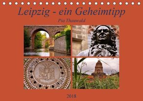 Leipzig – ein Geheimtipp (Tischkalender 2018 DIN A5 quer) von Thauwald,  Pia