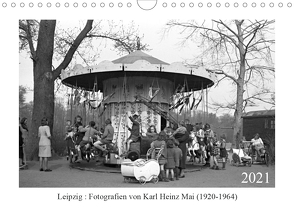 Leipzig : Fotografien von Karl Heinz Mai (1920-1964) (Wandkalender 2021 DIN A4 quer) von Heinz Mai,  Karl, Karl Detlef Mai,  hrsg.