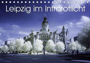Leipzig im Infrarotlicht (Tischkalender 2019 DIN A5 quer) von Everaars,  Jeroen
