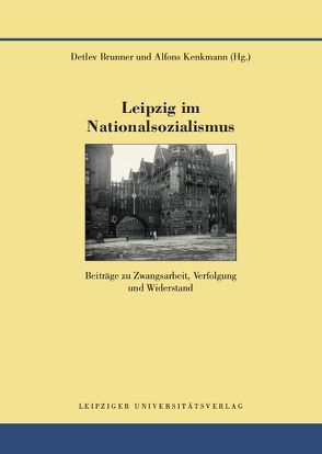 Leipzig im Nationalsozialismus von Brunner,  Detlev, Kenkmann,  Alfons