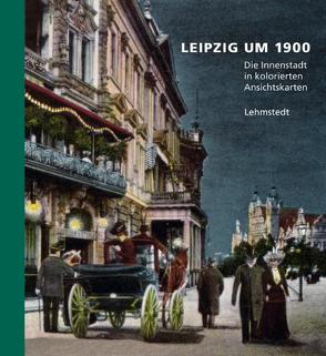 Leipzig um 1900 von Brogiato,  Heinz P