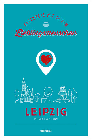 Leipzig. Unterwegs mit deinen Lieblingsmenschen von Lachmann,  Priska