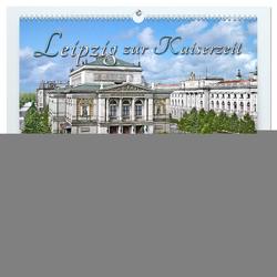 Leipzig zur Kaiserzeit in Farbe (hochwertiger Premium Wandkalender 2024 DIN A2 quer), Kunstdruck in Hochglanz von Tetsch,  André