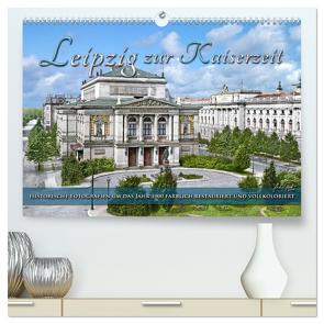 Leipzig zur Kaiserzeit in Farbe (hochwertiger Premium Wandkalender 2024 DIN A2 quer), Kunstdruck in Hochglanz von Tetsch,  André