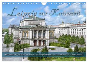 Leipzig zur Kaiserzeit in Farbe (Wandkalender 2024 DIN A4 quer), CALVENDO Monatskalender von Tetsch,  André