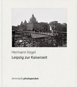 Leipzig zur Kaiserzeit von Kaufmann,  Christoph, Vogel,  Hermann