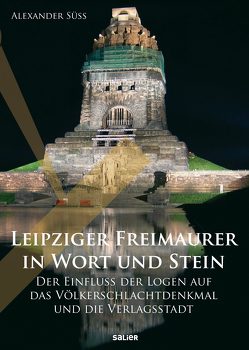 Leipziger Freimaurer in Wort und Stein von Süß,  Alexander