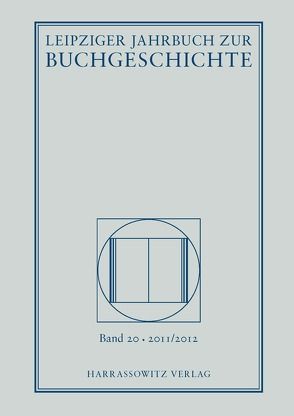 Leipziger Jahrbuch zur Buchgeschichte 20 (2011/2012) von Döring,  Detlef, Fuchs,  Thomas, Haug,  Christine