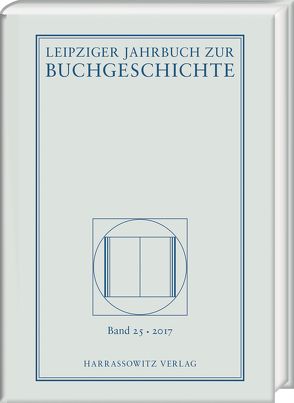 Leipziger Jahrbuch zur Buchgeschichte 25 (2017) von Fuchs,  Thomas, Haug,  Christine, Löffler,  Katrin