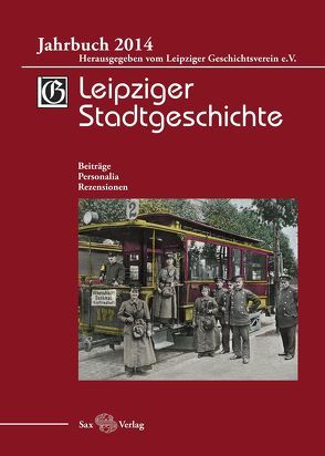 Leipziger Stadtgeschichte. Jahrbuch 2014 von Cottin,  Markus, Döring,  Detlef, Kolditz,  Gerald