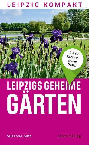 Leipzigs geheime Gärten von Gatz,  Susanne