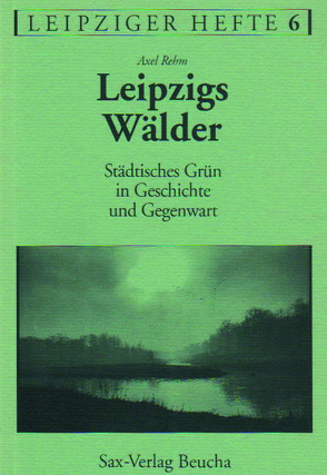 Leipzigs Wälder von Rehm,  Axel