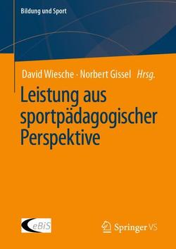 Leistung aus sportpädagogischer Perspektive von Gissel,  Norbert, Wiesche,  David