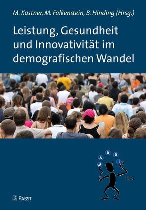 Leistung, Gesundheit und Innovativität im demografischen Wandel von Falkenstein,  Michael, Hinding,  Barbara, Kastner,  Michael
