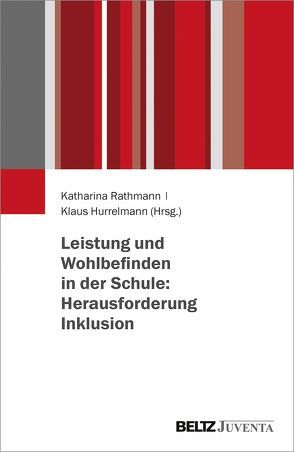 Leistung und Wohlbefinden in der Schule: Herausforderung Inklusion von Hurrelmann,  Klaus, Rathmann,  Katharina