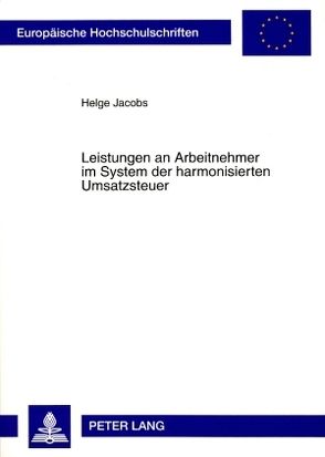 Leistungen an Arbeitnehmer im System der harmonisierten Umsatzsteuer von Jacobs,  Helge