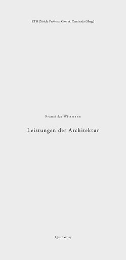Leistungen der Architektur von Caminada,  Gion Antoni, ETH Zürich,  Professur Gion A. Caminada, Wittmann,  Franziska