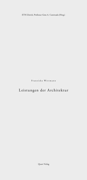 Leistungen der Architektur von Caminada,  Gion Antoni, ETH Zürich,  Professur Gion A. Caminada, Wittmann,  Franziska