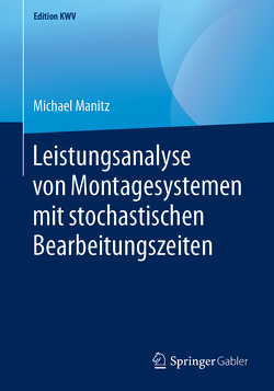 Leistungsanalyse von Montagesystemen mit stochastischen Bearbeitungszeiten von Manitz,  Michael