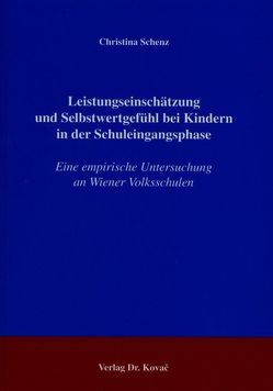 Leistungseinschätzung und Selbstwertgefühl bei Kindern in der Schuleingangsphase von Schenz,  Christina