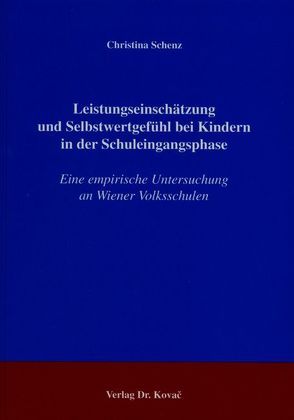 Leistungseinschätzung und Selbstwertgefühl bei Kindern in der Schuleingangsphase von Schenz,  Christina