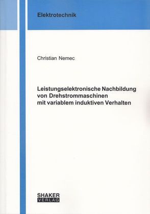 Leistungselektronische Nachbildung von Drehstrommaschinen mit variablem induktiven Verhalten von Nemec,  Christian